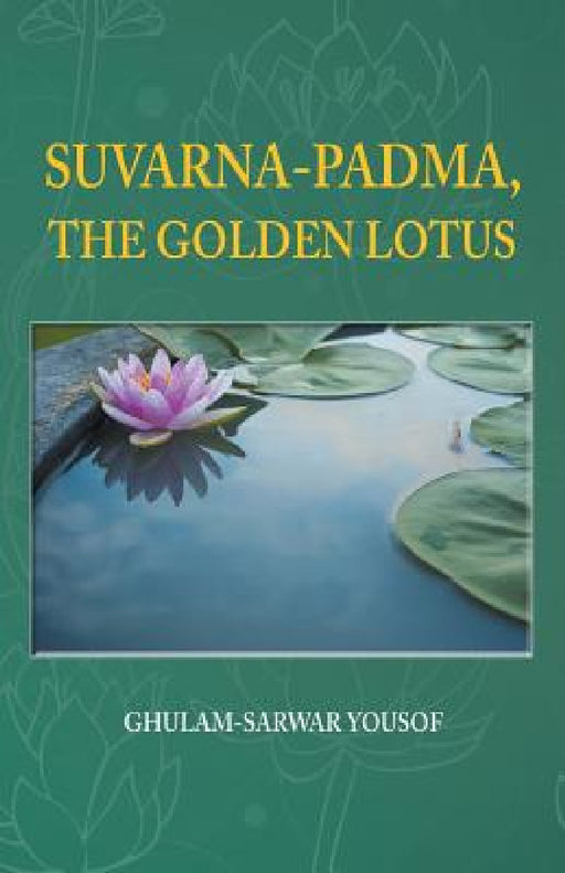 Suvarna-Padma, the Golden Lotus by Ghulam-Sarwar Yousof