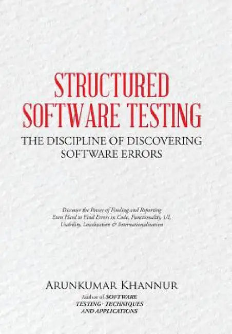 Structured Software Testing: The Discipline of Discovering by Arunkumar Khannur