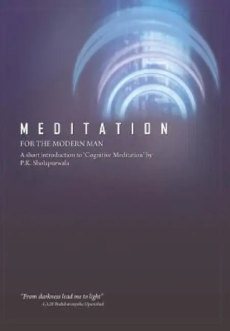 Meditation for the Modern Man by Pestonji K. Sholapurwala