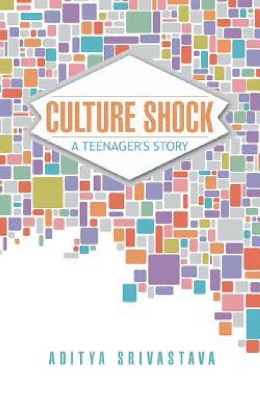 Culture Shock: A Teenager's Story by Aditya Srivastava
