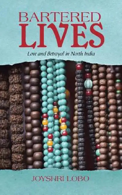 Bartered Lives: Love and Betrayal in North India by Joyshri Lobo