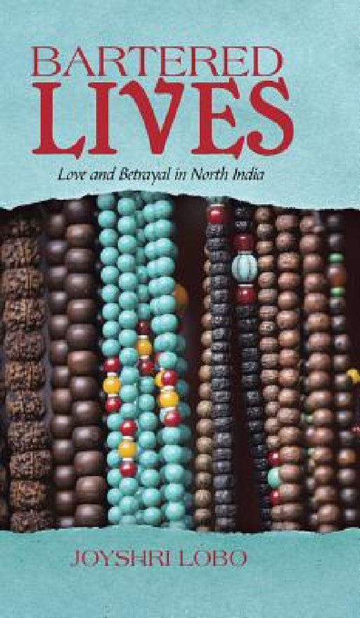 Bartered Lives: Love and Betrayal in North India by Joyshri Lobo