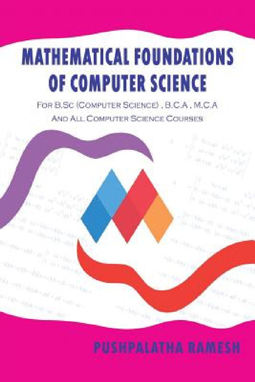 Mathematical Foundations of Computer Science: For B.SC (Computer Science), B.C.a, M.C.A and All Computer Science Courses by Pushpalatha Ramesh