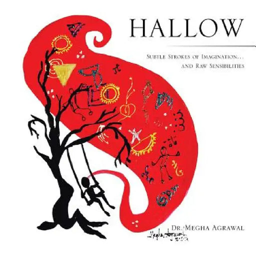 Hallow: Subtle Strokes of Imagination...and Raw Sensibilities by Megha Agrawal