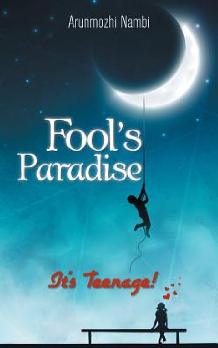 Fool's Paradise: It's Teenage! by Arunmozhi Nambi