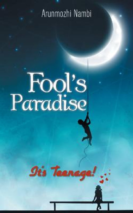 Fool's Paradise: It's Teenage! by Arunmozhi Nambi