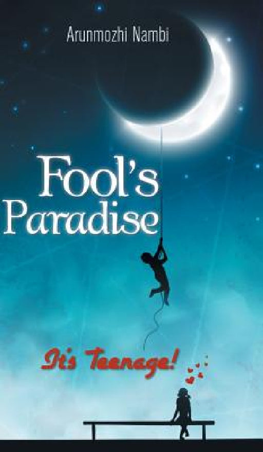 Fool's Paradise: It's Teenage! by Arunmozhi Nambi