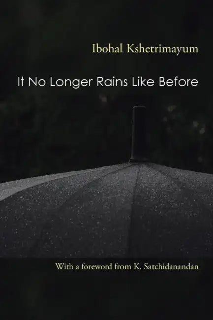 It No Longer Rains Like Before by Ibohal Kshetrimayum