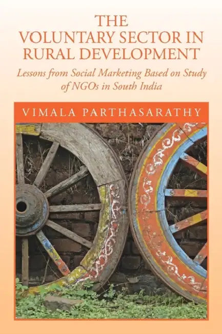 The Voluntary Sector in Rural Development: Lessons from Social Marketing Based on Study of Ngos in South India by Vimala Parthasarathy