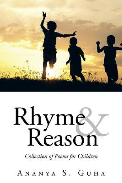 Rhyme and Reason: Collection of Poems for Children by Ananya S. Guha