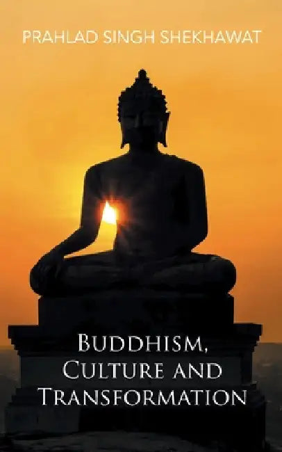 Buddhism, Culture and Transformation by Prahlad Singh Shekhawat