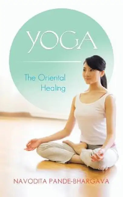 Yoga: The Oriental Healing by Navodita Pande-Bhargava