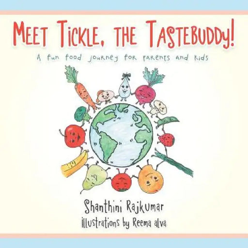 Meet Tickle, the TasteBuddy!: A fun food journey for parents and kids by Shanthini Rajkumar