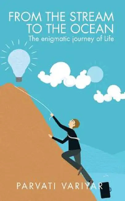 From the Stream to the Ocean: The enigmatic journey of Life by Parvati Variyar