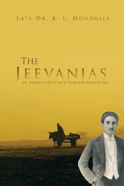 The Jeevanias: An Indian family saga from the British era by Late K. L. Moudgill