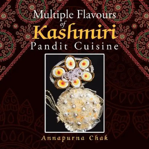 Multiple Flavours of Kashmiri Pandit Cuisine by Annapurna Chak