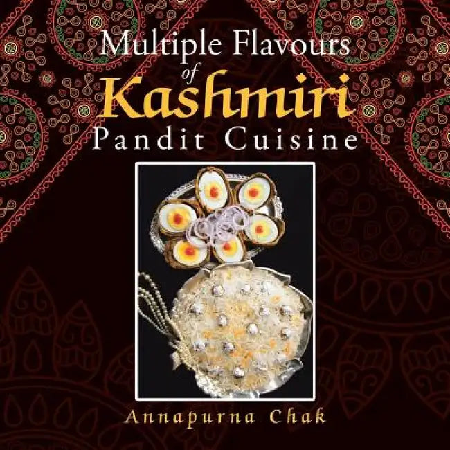 Multiple Flavours of Kashmiri Pandit Cuisine by Annapurna Chak