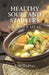 Healthy Soups and Starters: Soup as a Meal by Kirti Wadhwa