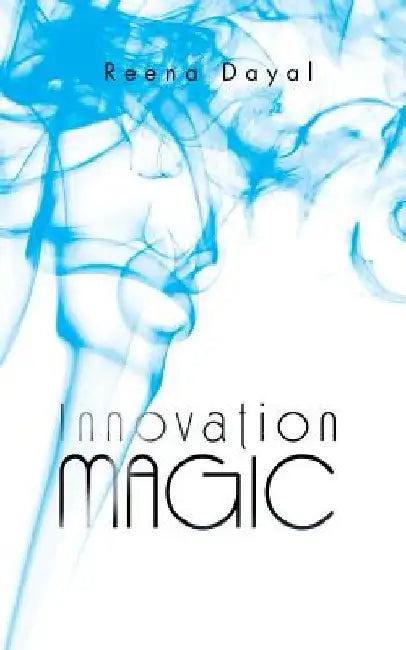 Innovation Magic by Reena Dayal