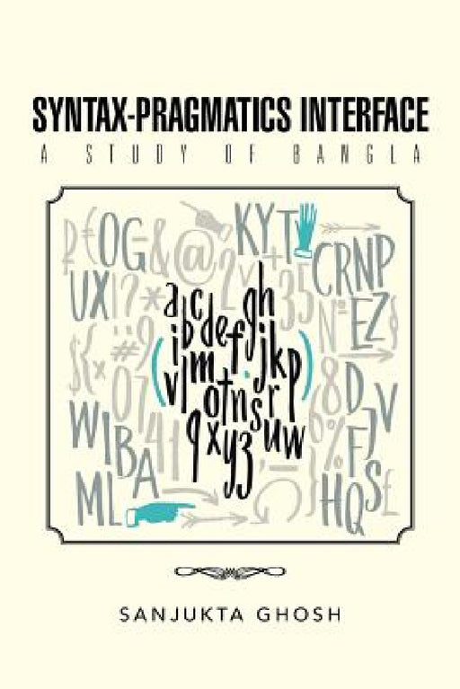 Syntax-Pragmatics Interface: A study of Bangla by Sanjukta Ghosh