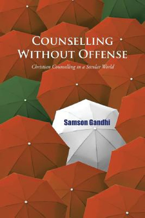 Counselling Without Offense: Christian Counselling in a Secular World by Samson Gandhi