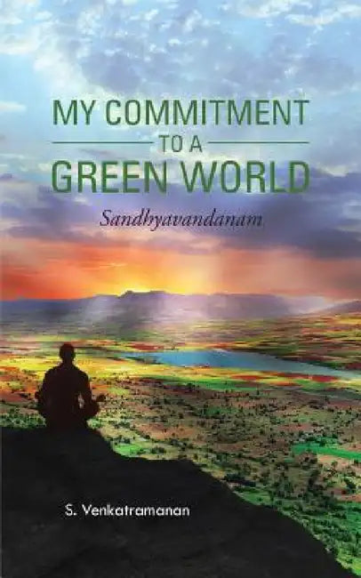 My Commitment to a Green World: Sandhyavandanam by S. Venkatramanan