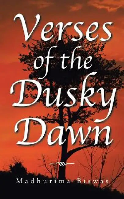 Verses of the Dusky Dawn by Madhurima Biswas