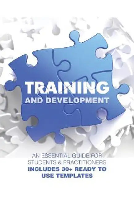 Training and Development: An Essential Guide for Students & Practitioners; Includes 30+ Ready to Use Templates by Yogesh Pahuja