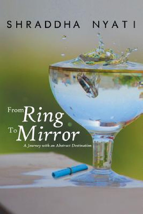 From Ring to Mirror: A Journey with an Abstract Destination by Shraddha Nyati