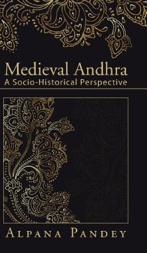 Medieval Andhra: A Socio-Historical Perspective by Alpana Pandey