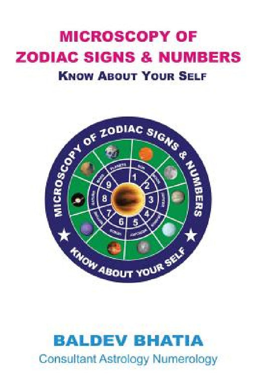 Microscopy of Zodiac Signs and Numbers: Know About Yourself by Baldev Bhatia