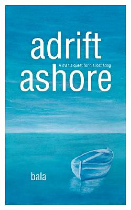 adrift, ashore: A man's quest for his lost song by Bala