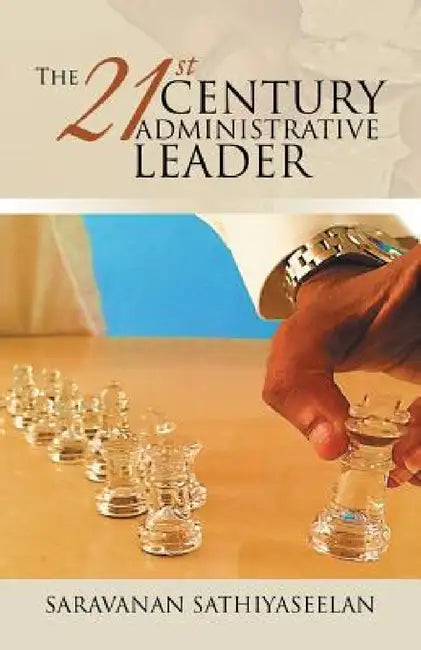 The 21st Century Administrative Leader by Saravanan Sathiyaseelan