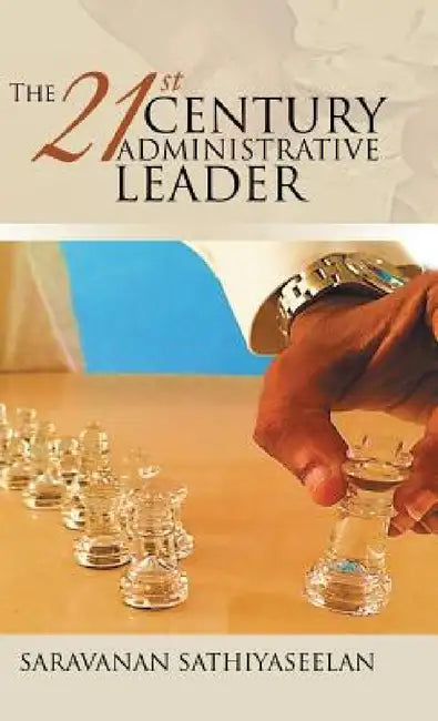 The 21st Century Administrative Leader by Saravanan Sathiyaseelan