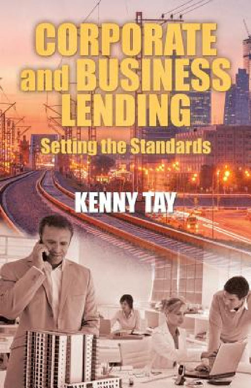 Corporate and Business Lending: Setting the Standards by Kenny Tay