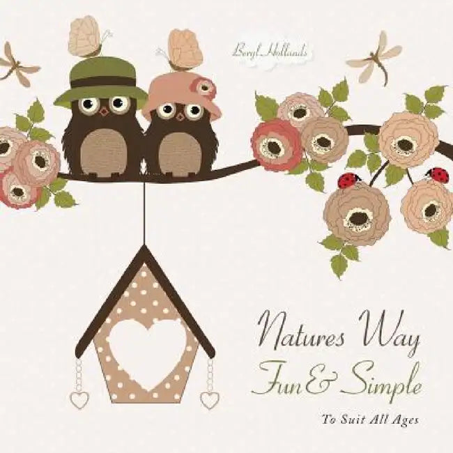 Natures Way Fun & Simple: To Suit All Ages by Beryl Hollands