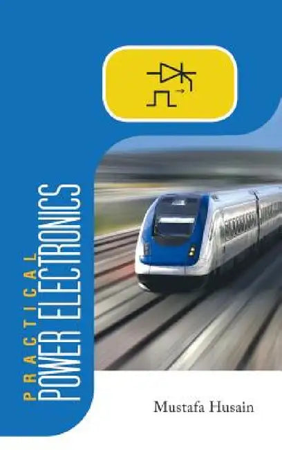 Practical Power Electronics: Applications, Experiments and Animations by Mustafa Husain