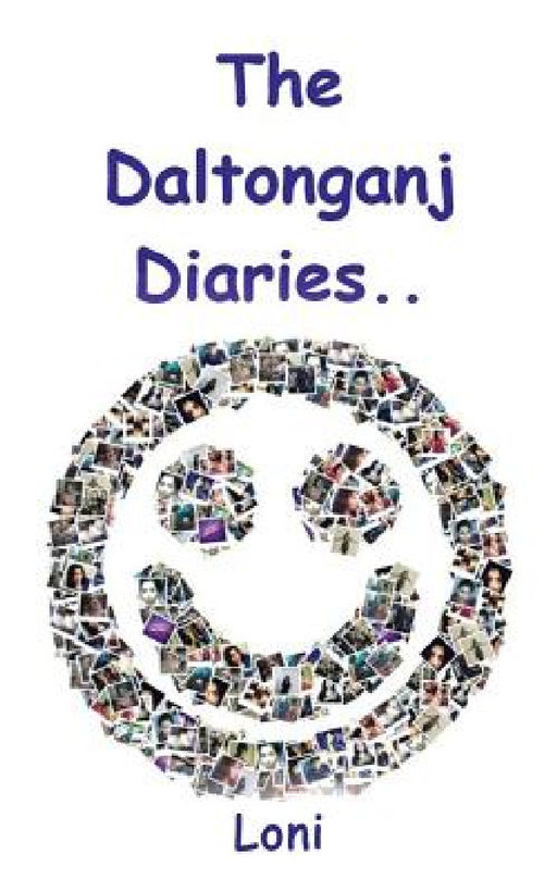 The Daltonganj Diaries by Loni