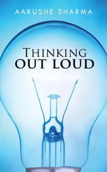 Thinking Out Loud by Aarushe Sharma
