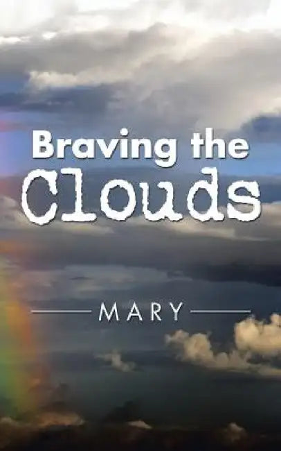 Braving the Clouds by Mary