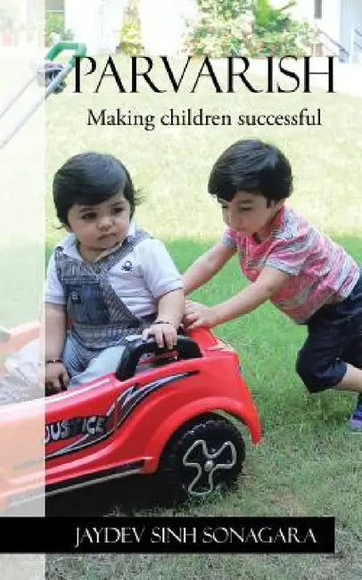 Parvarish: Making Children Successful by Jaydev Sinh Sonagara