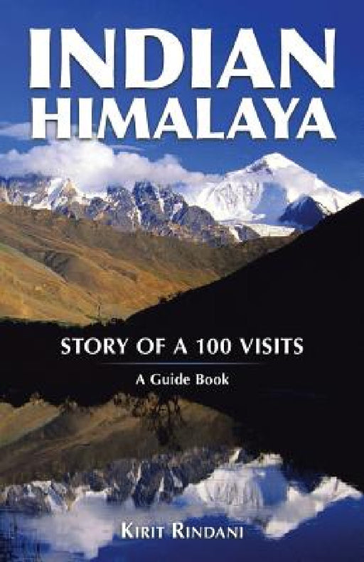 Indian Himalaya: Story of a 100 Visits by Kirit Rindani