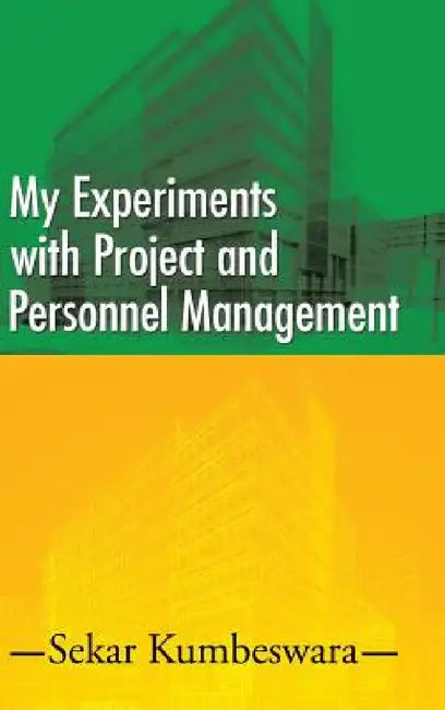 My Experiments with Project and Personnel Management by Sekar Kumbeswara