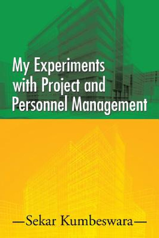My Experiments with Project and Personnel Management by Sekar Kumbeswara