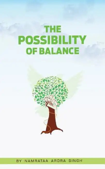 The Possibility of Balance by Namrataa Arora Singh