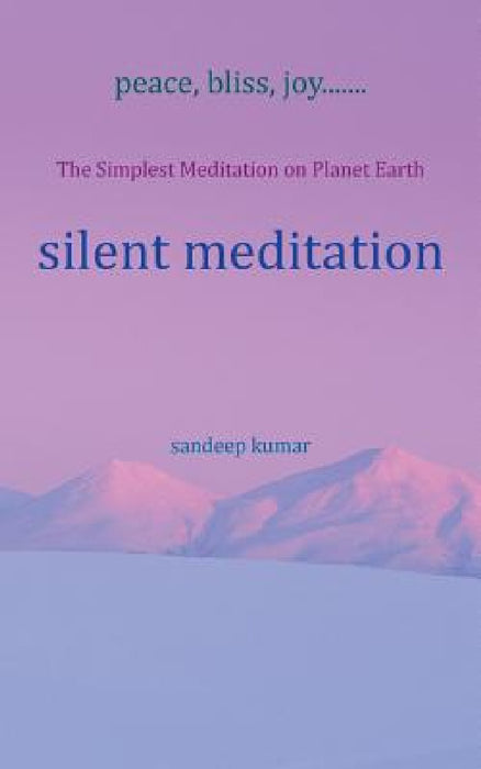 silent meditation: The Simplest Meditation on Planet Earth by Sandeep Kumar