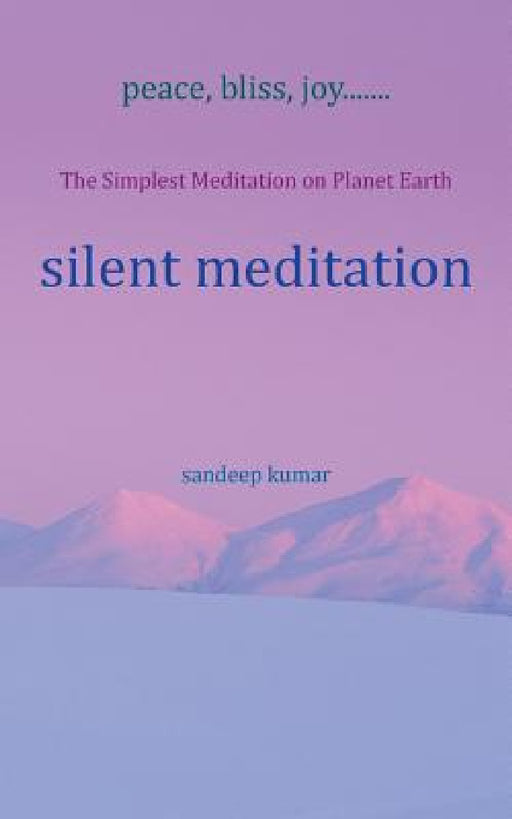 silent meditation: The Simplest Meditation on Planet Earth by Sandeep Kumar