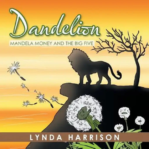 Dandelion: Mandela Money and the Big Five by Lynda Harrison