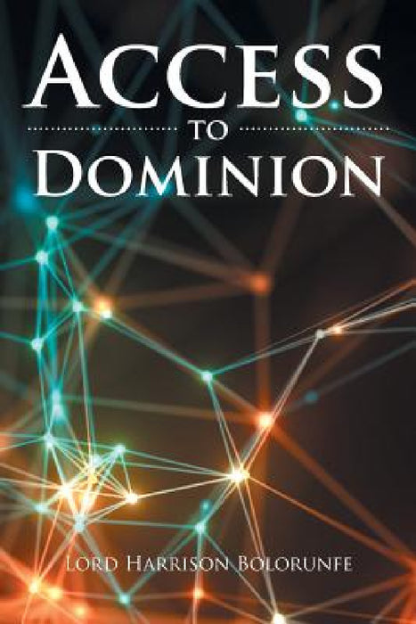 Access to Dominion by Lord Harrison Bolorunfe