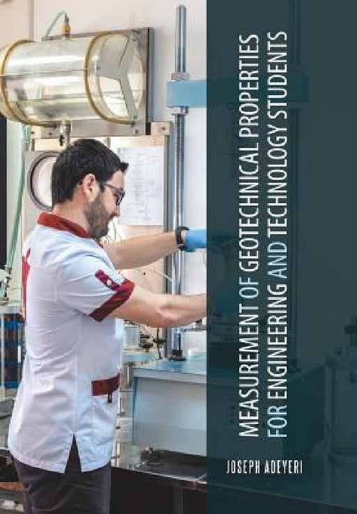 Measurement of Geotechnical Properties for Engineering and Technology Students by Joseph Adeyeri